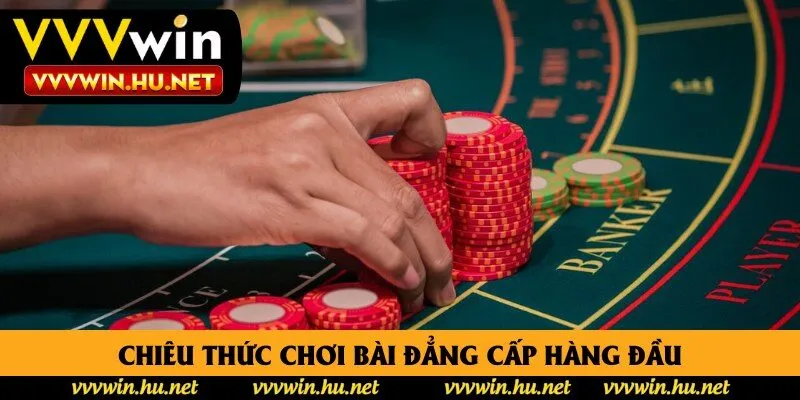 Chiêu thức chơi bài đẳng cấp hàng đầu