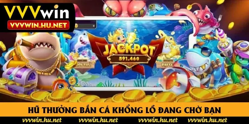 Hũ thưởng bắn cá khổng lồ đang chờ bạn Hũ thưởng bắn cá khổng lồ đang chờ bạn