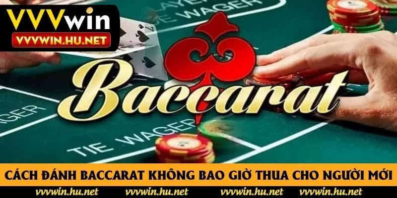 Cách Đánh Baccarat Không Bao Giờ Thua Dành Cho Người Mới