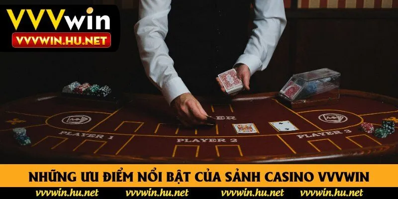 Tìm hiểu những ưu điểm nổi bật của sảnh casino Vvvwin