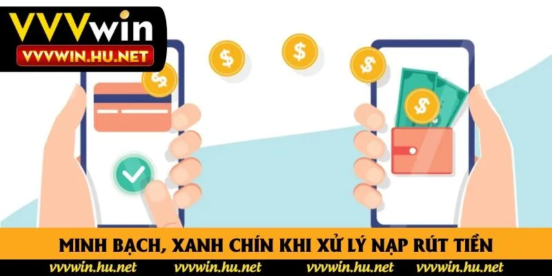 Minh bạch, xanh chín khi xử lý nạp/rút tiền