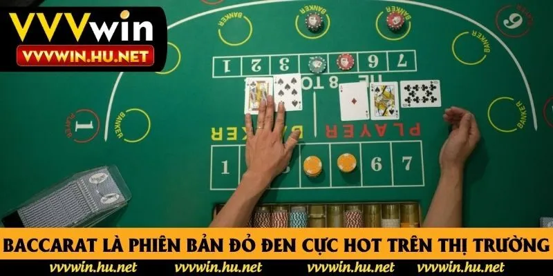 Baccarat là phiên bản đỏ đen cực hot trên thị trường