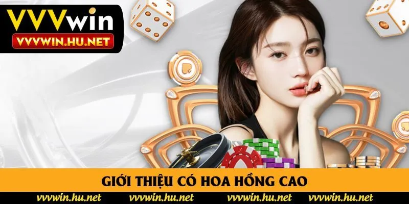 Giới thiệu có hoa hồng cao Giới thiệu có hoa hồng cao