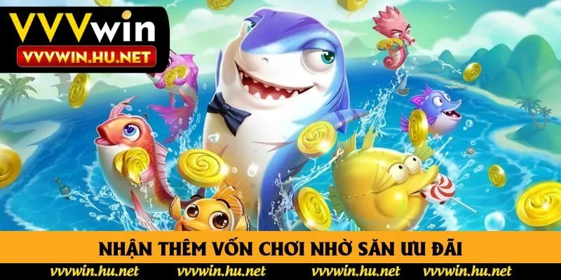 Nhận thêm vốn chơi nhờ săn ưu đãi