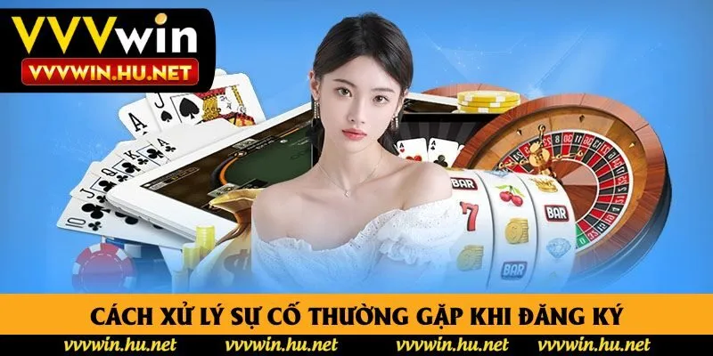 Cách xử lý sự cố thường gặp khi đăng ký