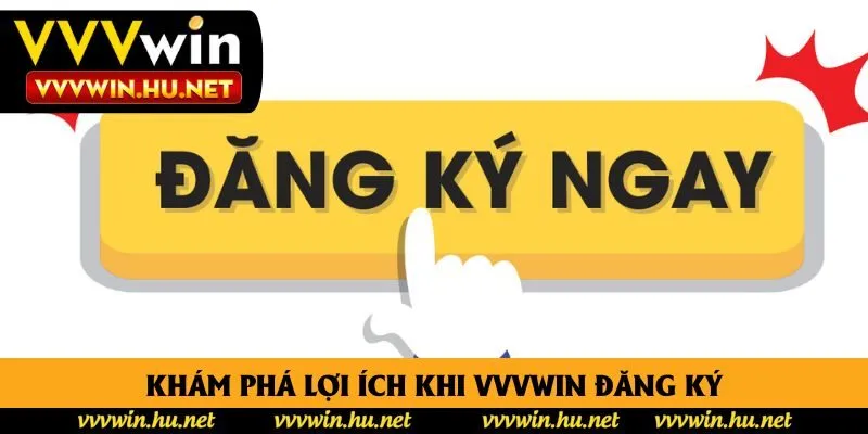 Khám phá lợi ích khi VVVWin đăng ký